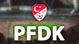 Süper Lig'in ilk haftasında 7 takım PFDK'ya sevk edildi