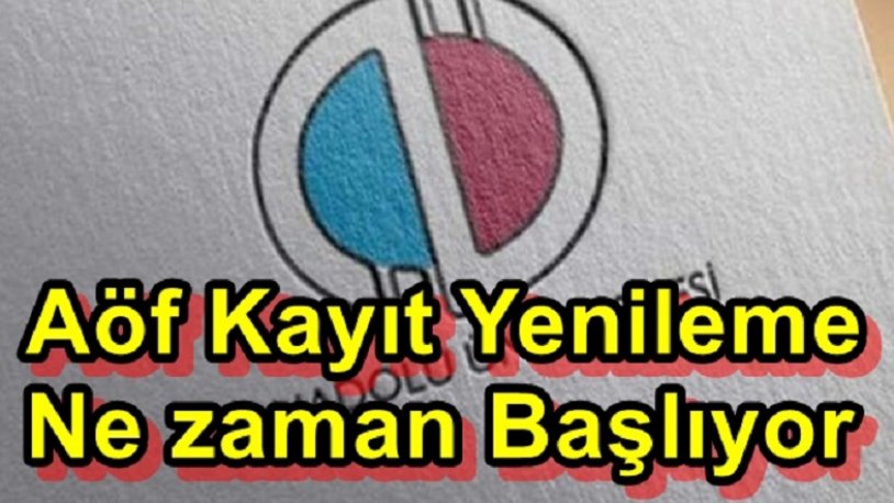 2020 2021 aof kayit yenileme ne zaman basliyor aof kayit yenileme ucretleri hangi bankaya yatirilacak gercek gundem