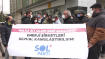 SOL Parti, elektrik zamlarını EnerjiSA'nın önünde protesto etti: 'Kamulaştırılırsa 100 liralık faturayı 25 liraya ödeyeceğiz'