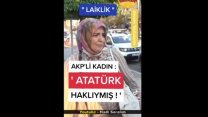 AKP'li seçmen: Atatürk haklıymış